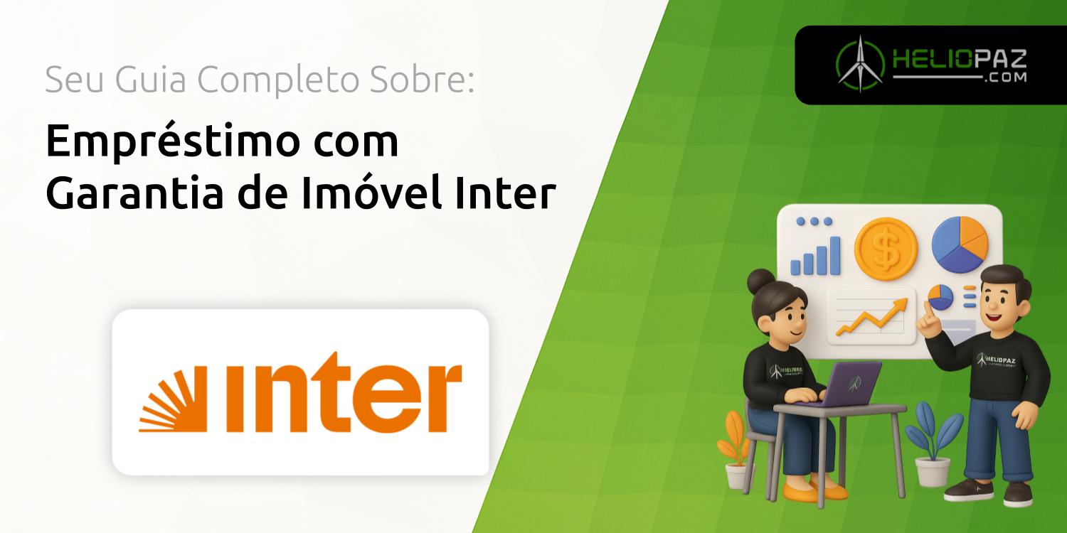 Empréstimo com Garantia de Imóvel Inter: Seu Guia Completo