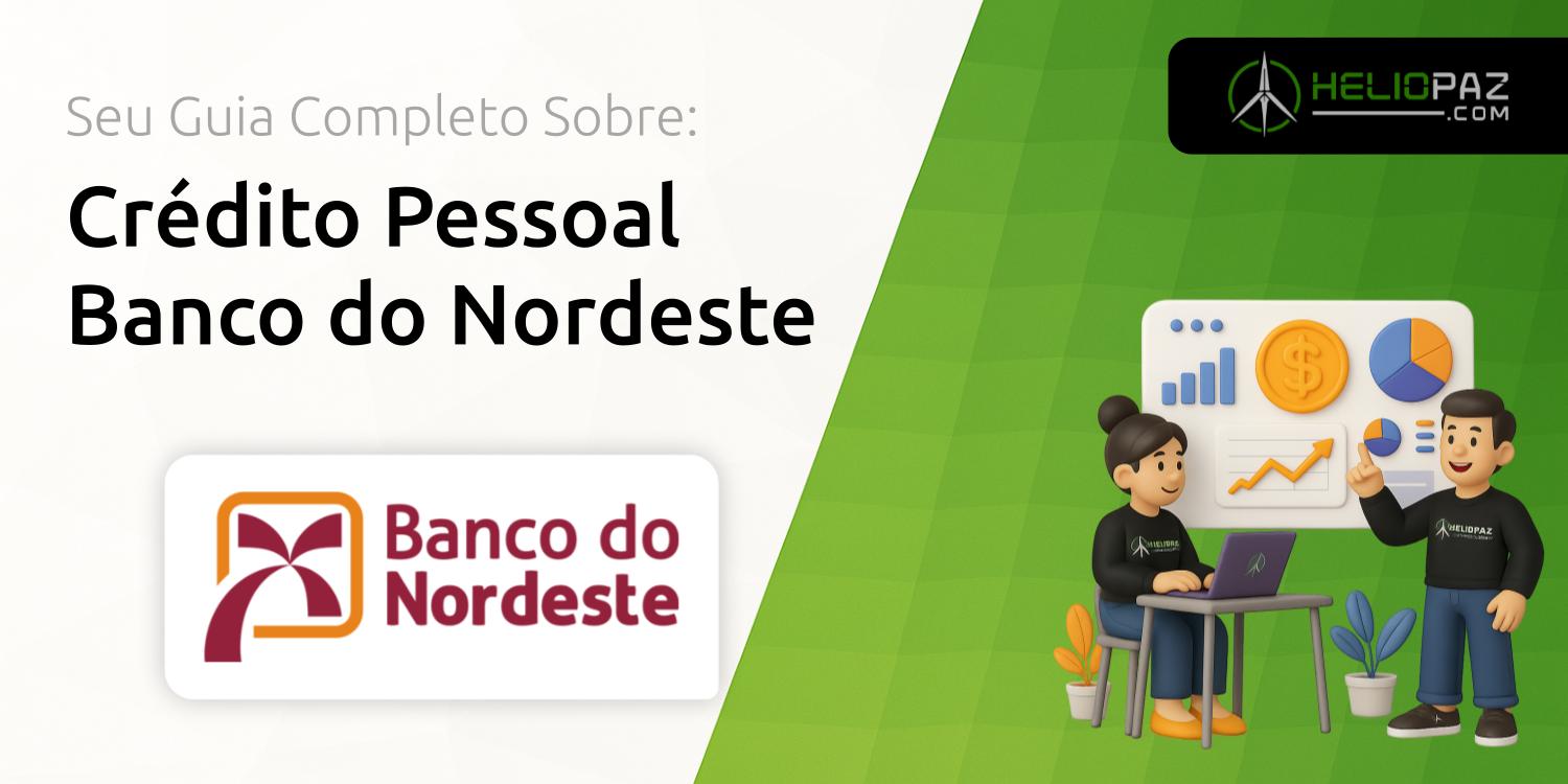 Crédito Pessoal Banco do Nordeste: Seu Guia Completo